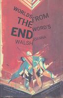 Worlds from the Word's End by Joanna Walsh